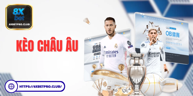 Kèo Châu Âu 8xbet – Tìm hiểu kèo 3 cửa phổ biến