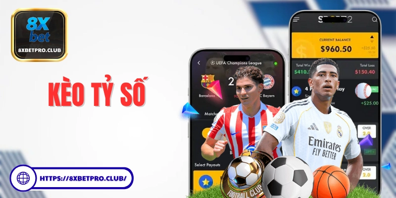 Kèo Tỷ Số Chính Xác 8xbet và mẹo dự đoán tỷ số thắng lớn